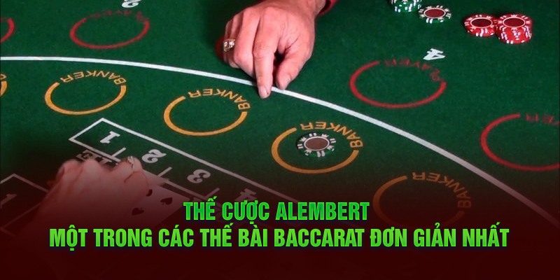 Thế cược Alembert - Một trong những thế bài Baccarat đơn giản nhất 