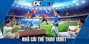 Thể thao 1xbet - Đẳng cấp kèo thơm, nhận thưởng lớn về túi